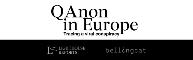 QAnon in Europe: Tracing a viral conspiracy. By Bellingcat and Lighthouse Reports